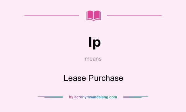What does lp mean? It stands for Lease Purchase