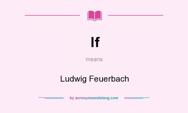 What does lf mean? It stands for Ludwig Feuerbach