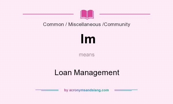 What does lm mean? It stands for Loan Management