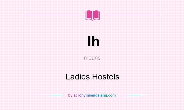 What does lh mean? It stands for Ladies Hostels