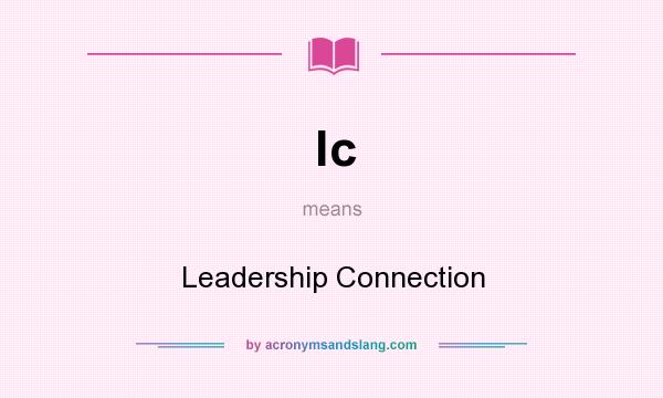 What does lc mean? It stands for Leadership Connection