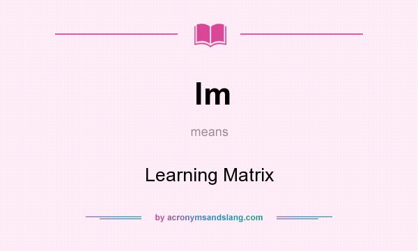 What does lm mean? It stands for Learning Matrix