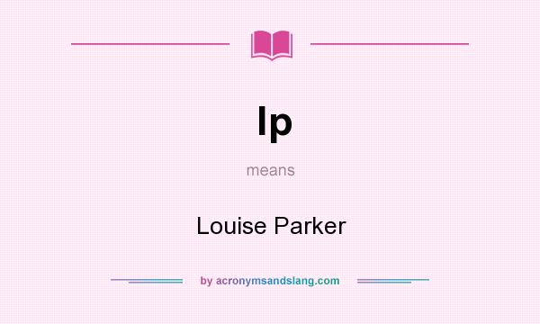 What does lp mean? It stands for Louise Parker