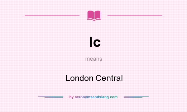 What does lc mean? It stands for London Central
