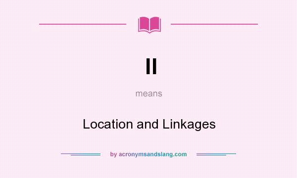 What does ll mean? It stands for Location and Linkages