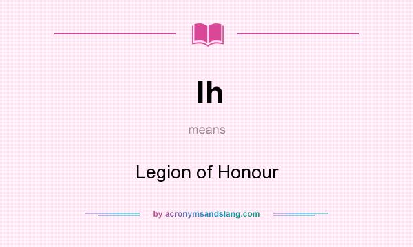 What does lh mean? It stands for Legion of Honour