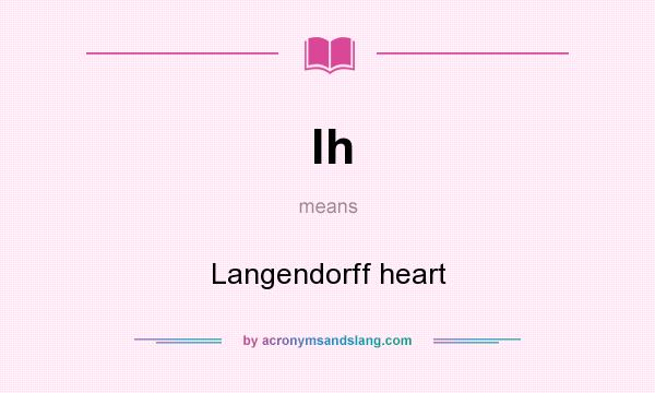 What does lh mean? It stands for Langendorff heart