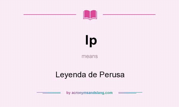 What does lp mean? It stands for Leyenda de Perusa