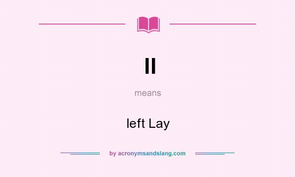 What does ll mean? It stands for left Lay