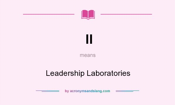 What does ll mean? It stands for Leadership Laboratories