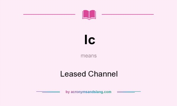 What does lc mean? It stands for Leased Channel
