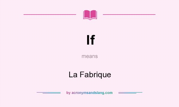 What does lf mean? It stands for La Fabrique