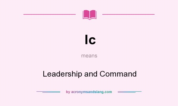 What does lc mean? It stands for Leadership and Command