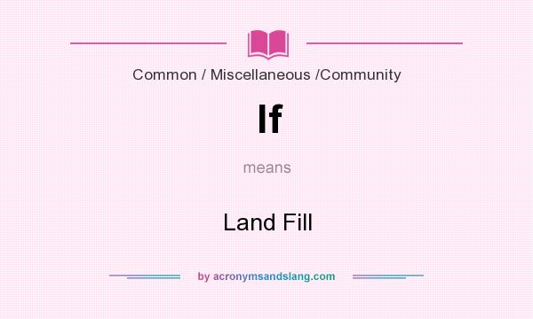 What does lf mean? It stands for Land Fill