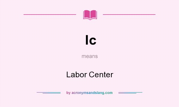 What does lc mean? It stands for Labor Center