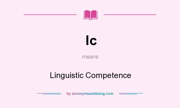 What does lc mean? It stands for Linguistic Competence
