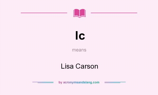 What does lc mean? It stands for Lisa Carson