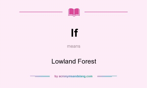 What does lf mean? It stands for Lowland Forest