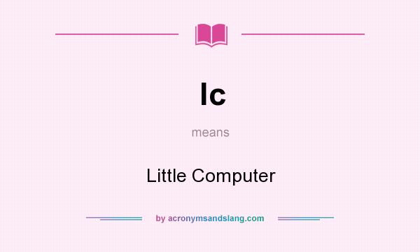 What does lc mean? It stands for Little Computer