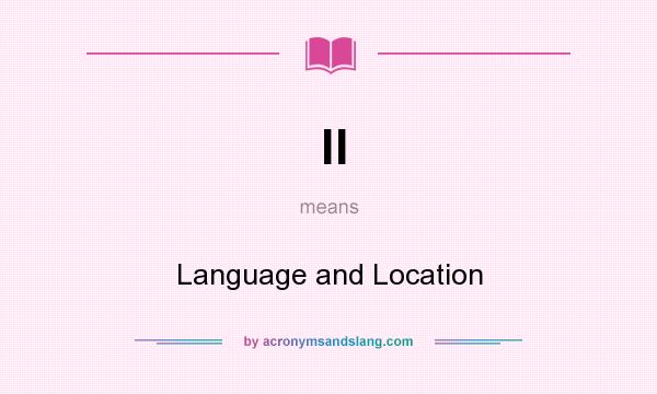 What does ll mean? It stands for Language and Location
