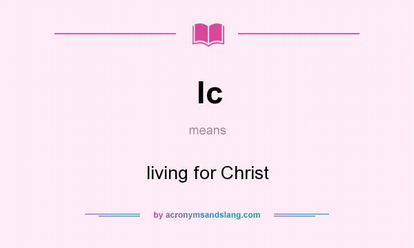 What does lc mean? It stands for living for Christ