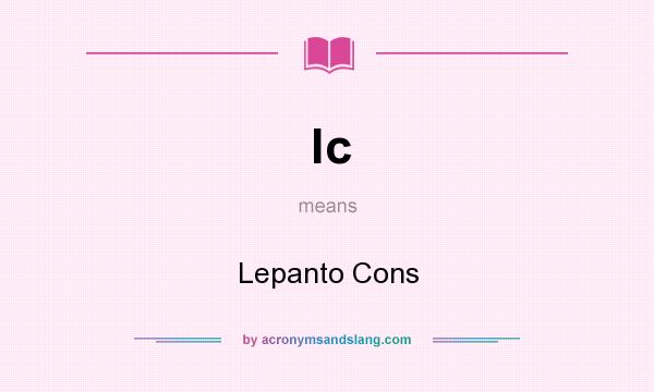 What does lc mean? It stands for Lepanto Cons