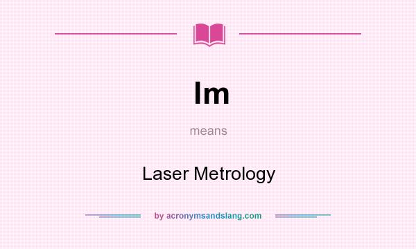 What does lm mean? It stands for Laser Metrology