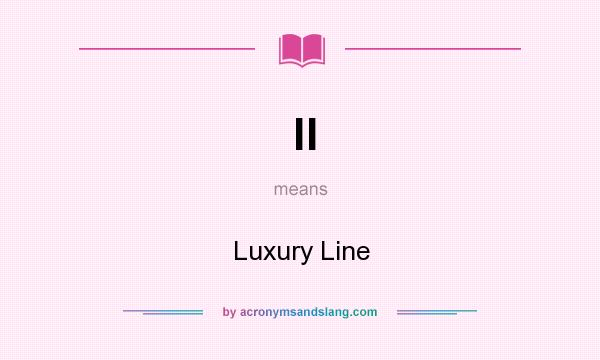 What does ll mean? It stands for Luxury Line