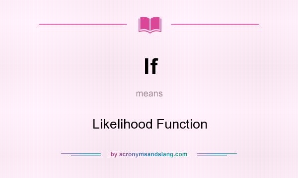 What does lf mean? It stands for Likelihood Function