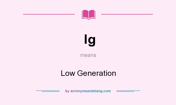 What does lg mean? It stands for Low Generation
