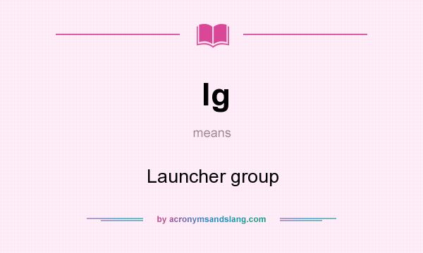 What does lg mean? It stands for Launcher group