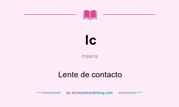 What does lc mean? It stands for Lente de contacto
