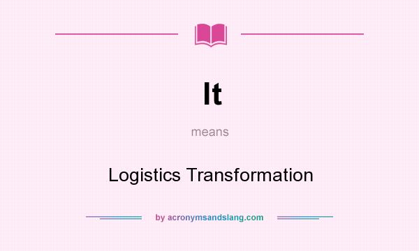 What does lt mean? It stands for Logistics Transformation