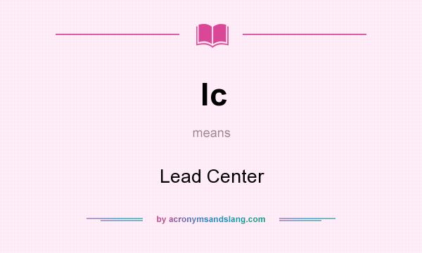 What does lc mean? It stands for Lead Center