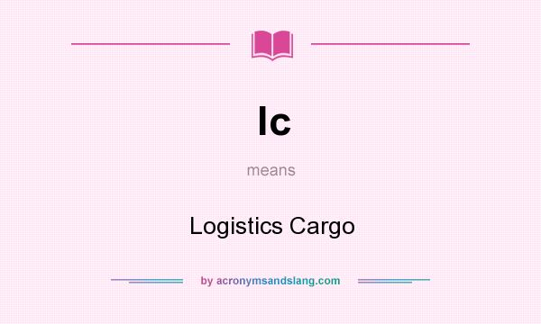 What does lc mean? It stands for Logistics Cargo