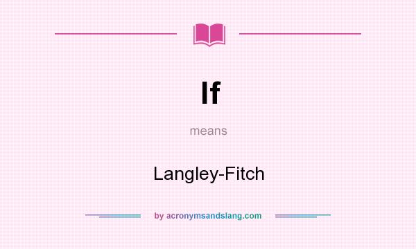 What does lf mean? It stands for Langley-Fitch