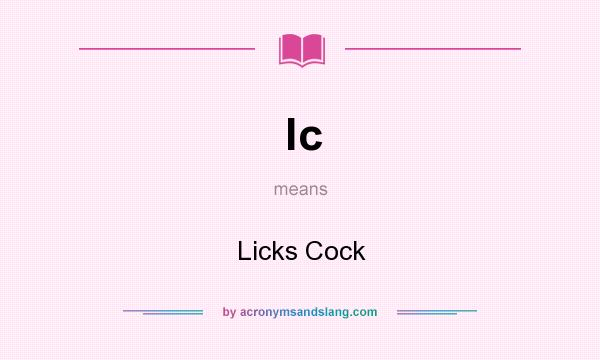 What does lc mean? It stands for Licks Cock