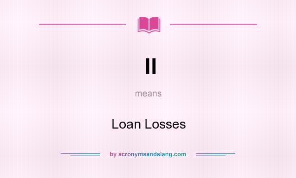 What does ll mean? It stands for Loan Losses