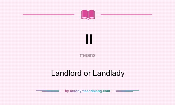 What does ll mean? It stands for Landlord or Landlady