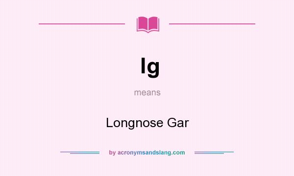 What does lg mean? It stands for Longnose Gar