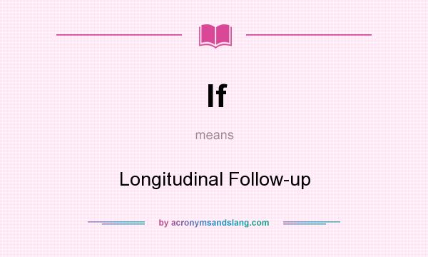 What does lf mean? It stands for Longitudinal Follow-up