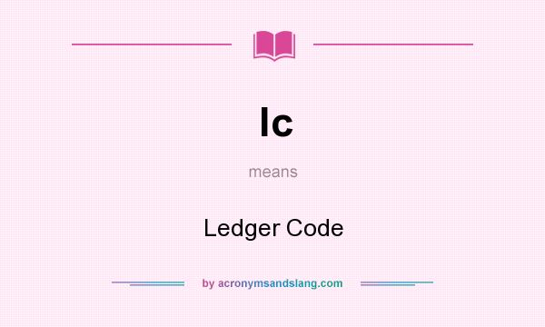 What does lc mean? It stands for Ledger Code