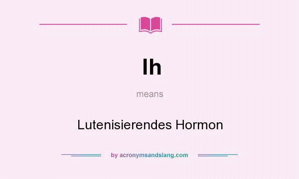 What does lh mean? It stands for Lutenisierendes Hormon