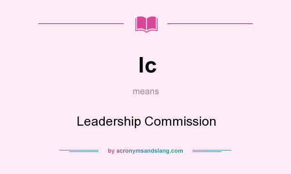 What does lc mean? It stands for Leadership Commission
