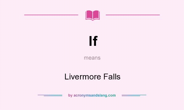 What does lf mean? It stands for Livermore Falls