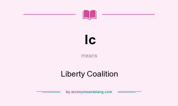What does lc mean? It stands for Liberty Coalition