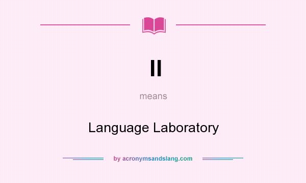 What does ll mean? It stands for Language Laboratory
