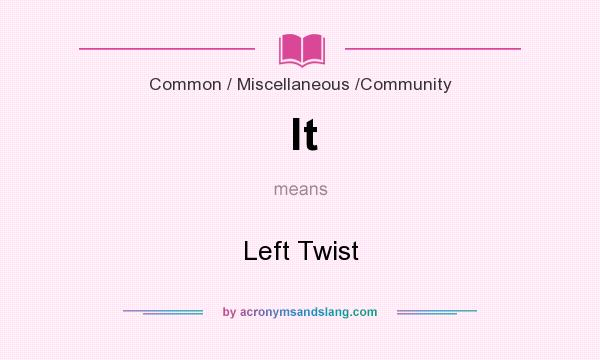 What does lt mean? It stands for Left Twist
