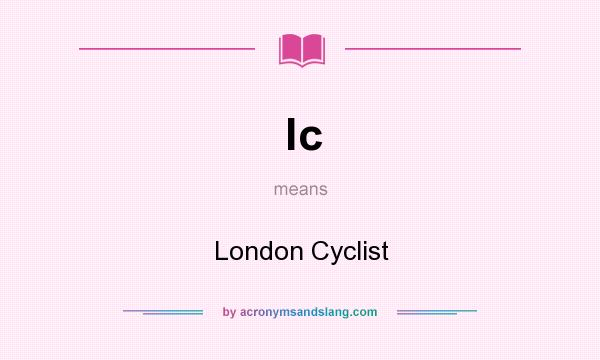 What does lc mean? It stands for London Cyclist
