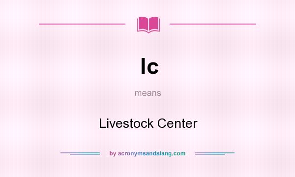 What does lc mean? It stands for Livestock Center